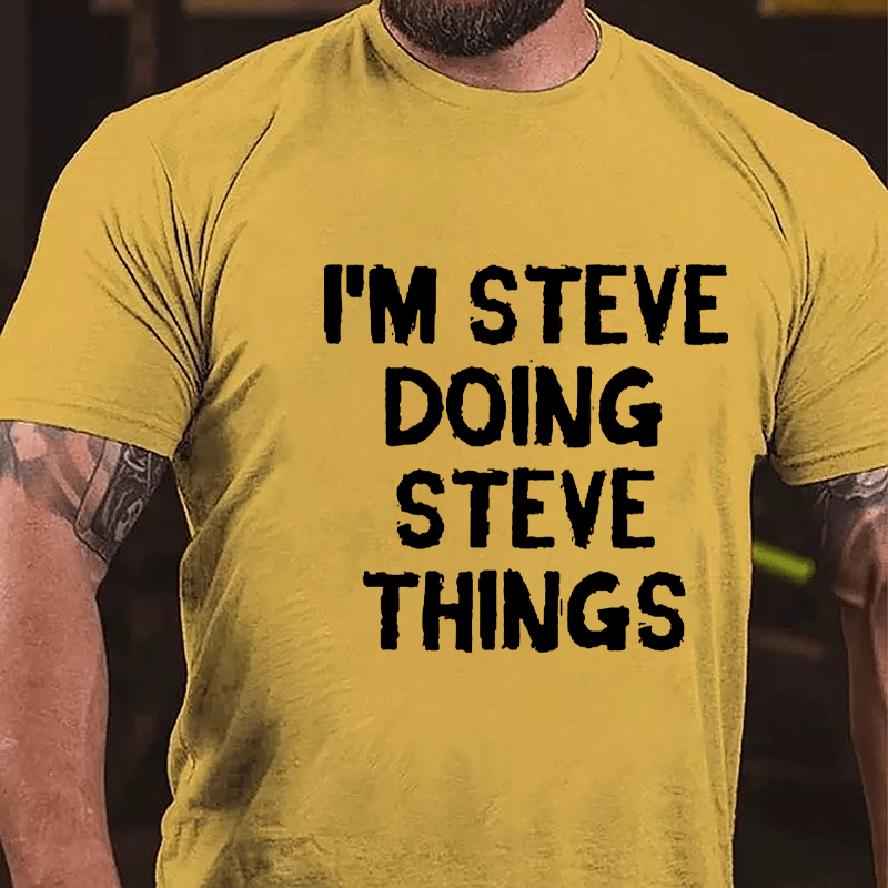 I'm Steve Doing Steve Things Cotton T-shirt