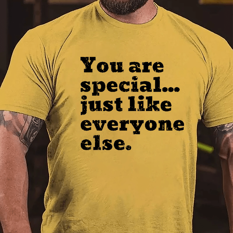 You Are Special Just Like Everyone Else Cotton T-shirt