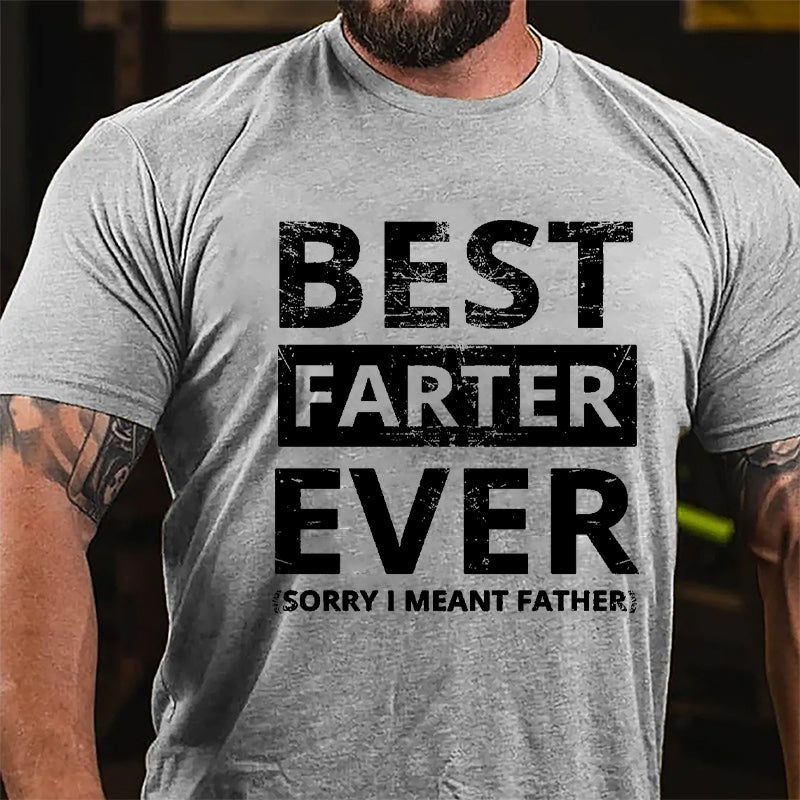 Best Farter Ever (Sorry I Meant Father) Cotton T-shirt