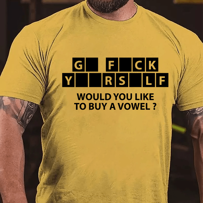 Go Fuck Yourself Would You Like To Buy A Vowel Funny Cotton T-shirt