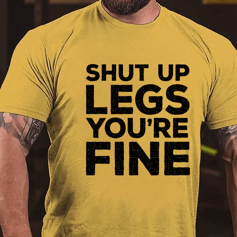 Shut Up Legs You're Fine Funny Fitness Cotton T-shirt