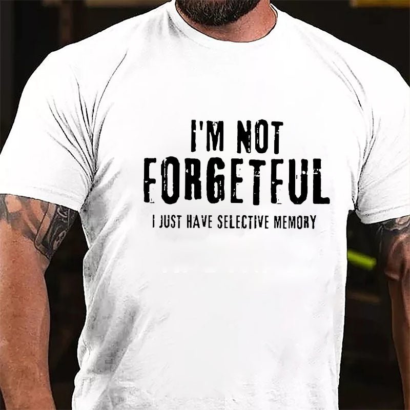 I'm Not Forgetful I Just Have Selective Memory Cotton T-shirt