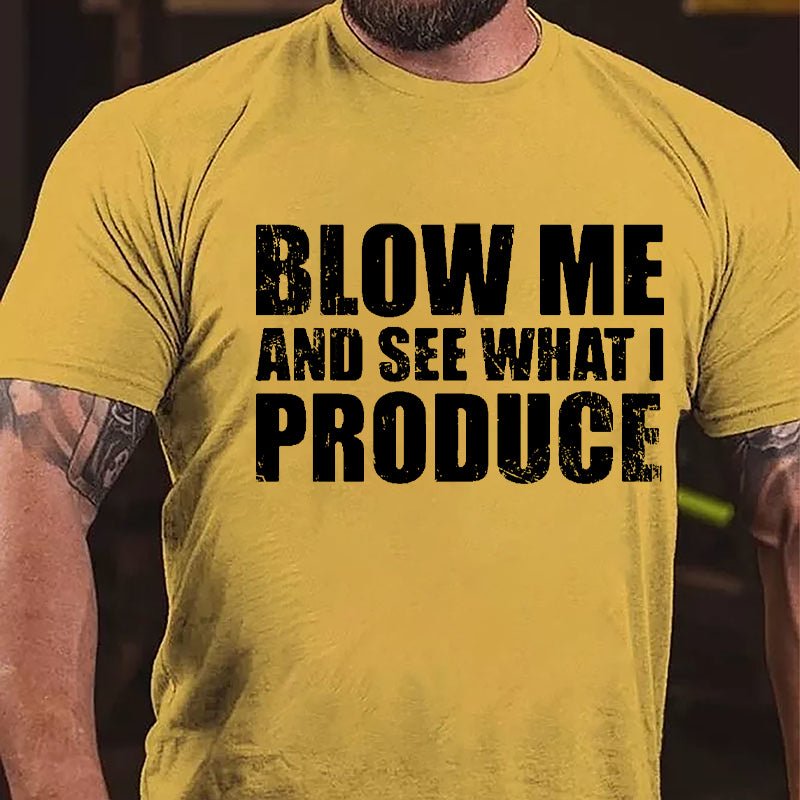 Blow Me And See What I Produce Cotton T-shirt