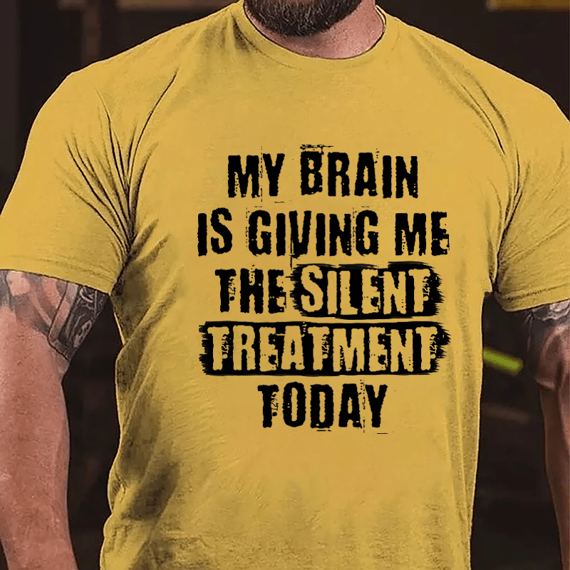 My Brain Is Giving Me The Silent Treatment Today Cotton T-shirt