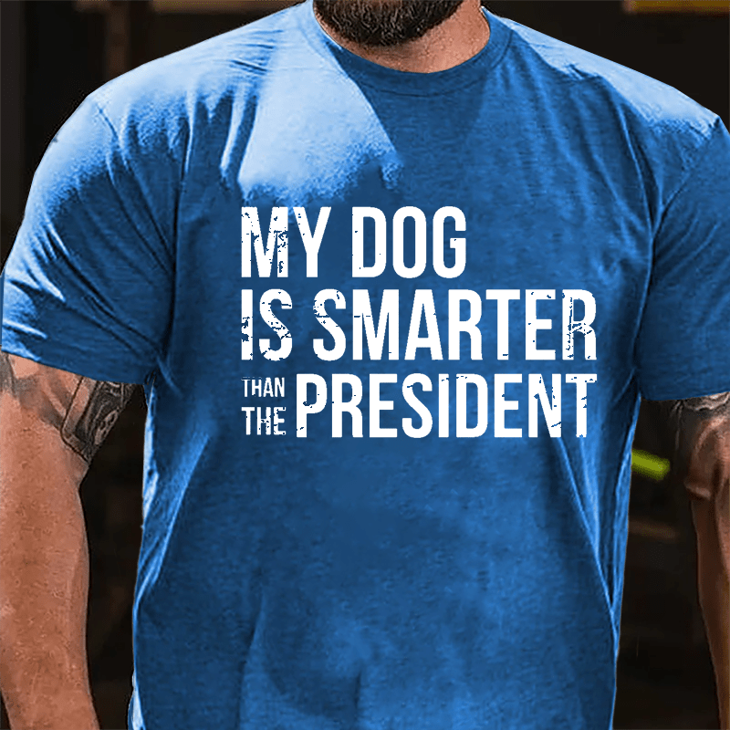 Maturelion My Dog Is Smarter Than The President Mens Cotton T-shirt