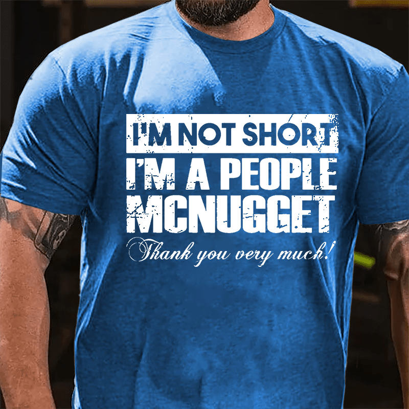 I'm Not Short I'm A People McNugget Thank You Very Much Cotton T-shirt