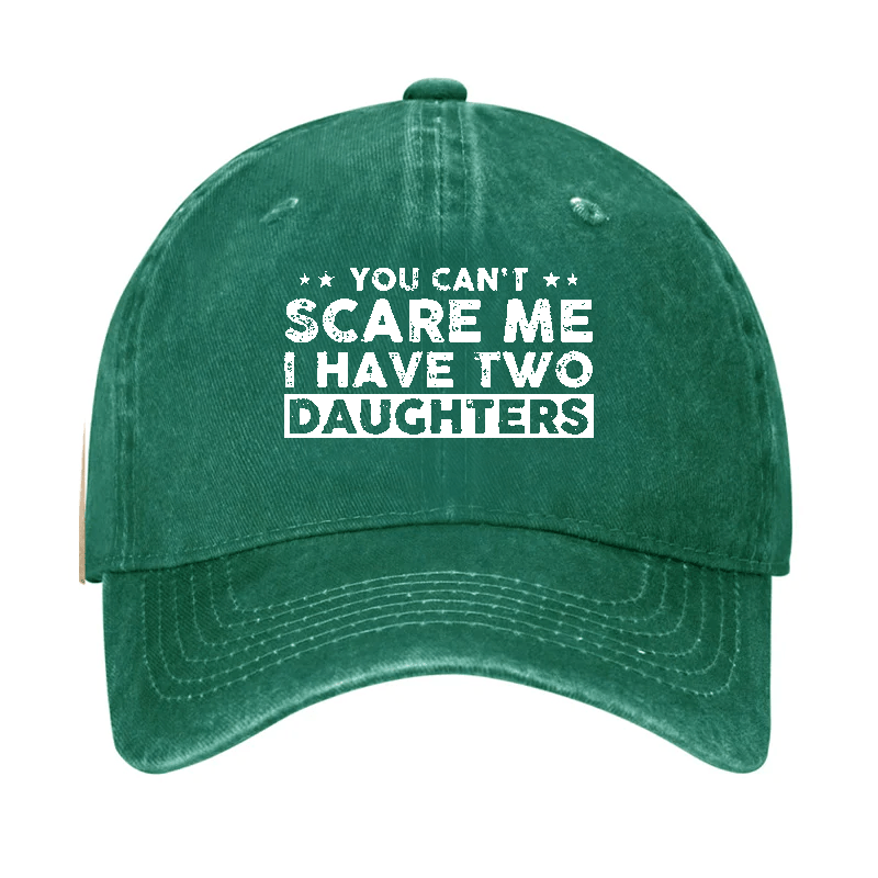 You Can't Scare Me I Have Two Daughters Baseball Cap