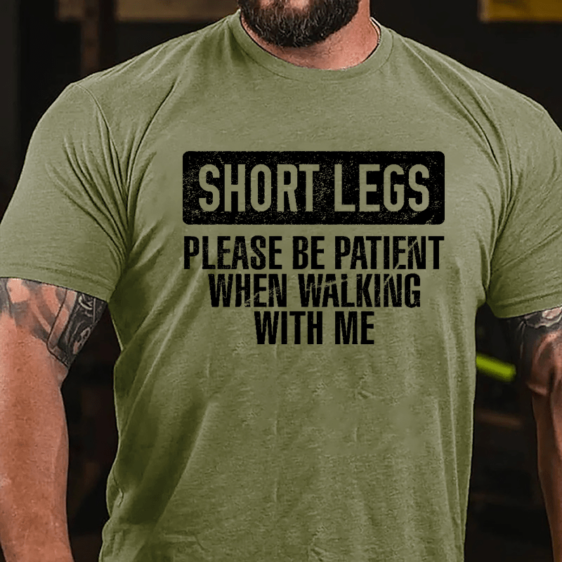 Short Legs Please Be Patient When Walking With Me Cotton T-shirt