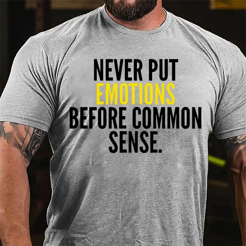 Never Put Emotions Before Common Sense Cotton T-shirt