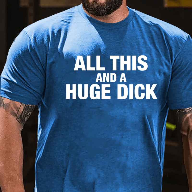 All This And A Huge Dick Men's Cotton T-shirt