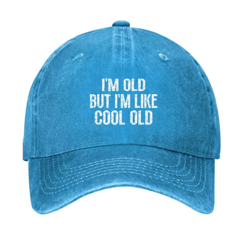 I'm Old But I'm Like Cool Old Cap