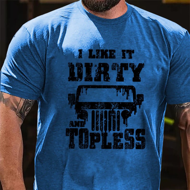 I Like It Dirty And Topless Cotton T-shirt