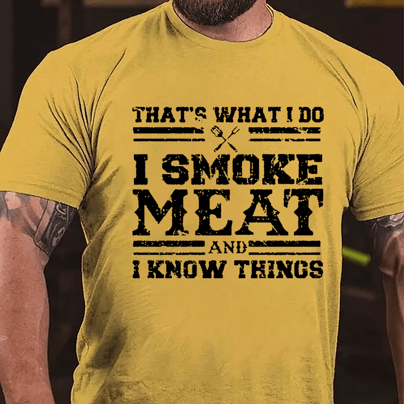 That's What I Do I Smoke Meat And I Know Things Funny Barbecue Cotton T-shirt