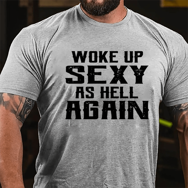 Woke Up Sexy As Hell Again Men's Cotton T-shirt