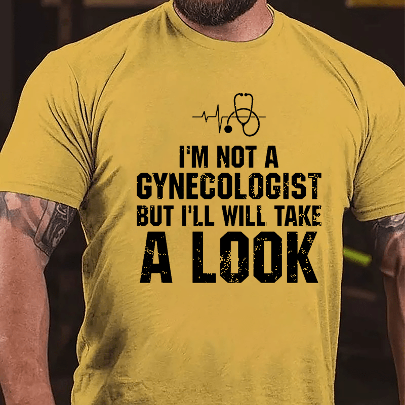 I'm Not A Gynecologist, But I'll Take A Look Men's Cotton T-shirt