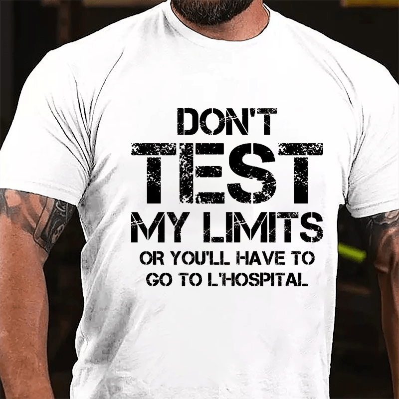 Don't Test My Limits Or You'll Have To Go To L'Hospital Cotton T-shirt