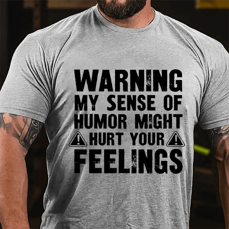 Warning My Sense Of Humor Might Hurt Your Feelings Cotton T-shirt