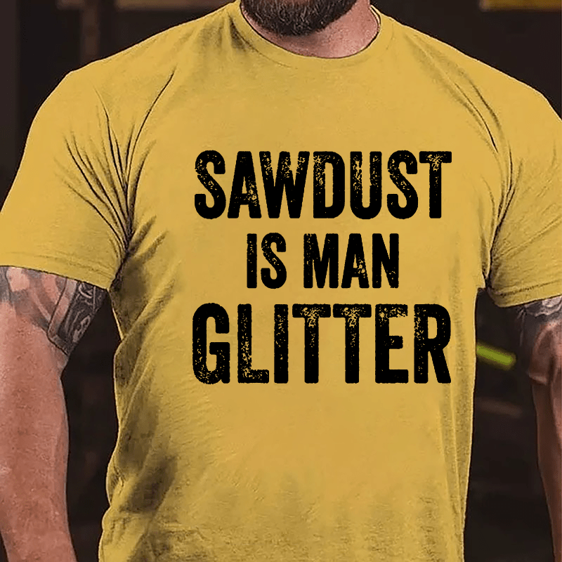 Sawdust Is Man Glitter Cotton T-shirt