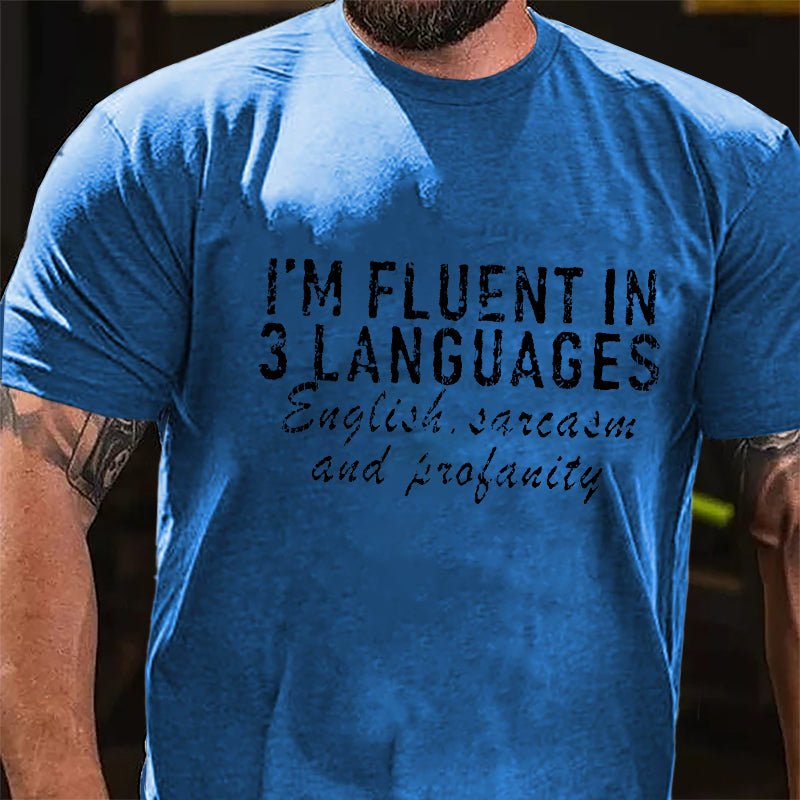 I'm Fluent In 3 Languages English Sarcasm And Profanity Cotton T-Shirt