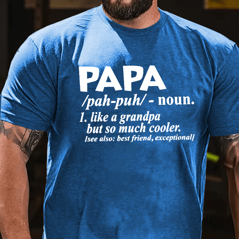 Papa, Like A Grandpa But So Much Cooler See Also: Best Friend Exceptional Cotton T-shirt