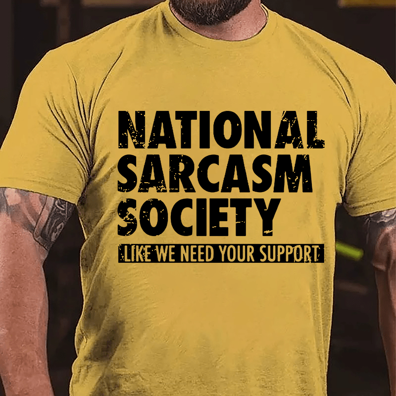 National Sacarsm Society Like We Need Your Support Men's Cotton T-shirt