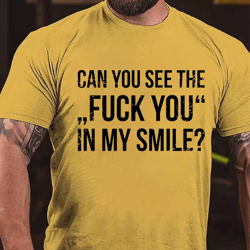 Can You See The "Fuck You" In My Smile Cotton T-shirt