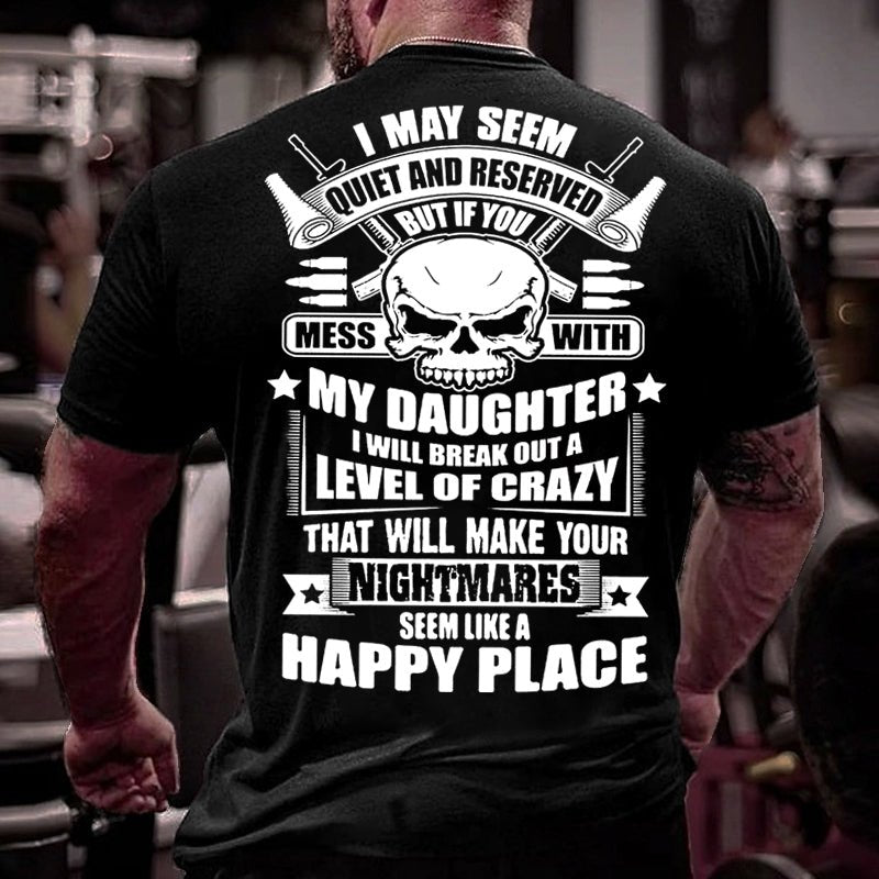 I May Seem Quiet And Reserved But If You Mess With My Daughter Cotton T-shirt