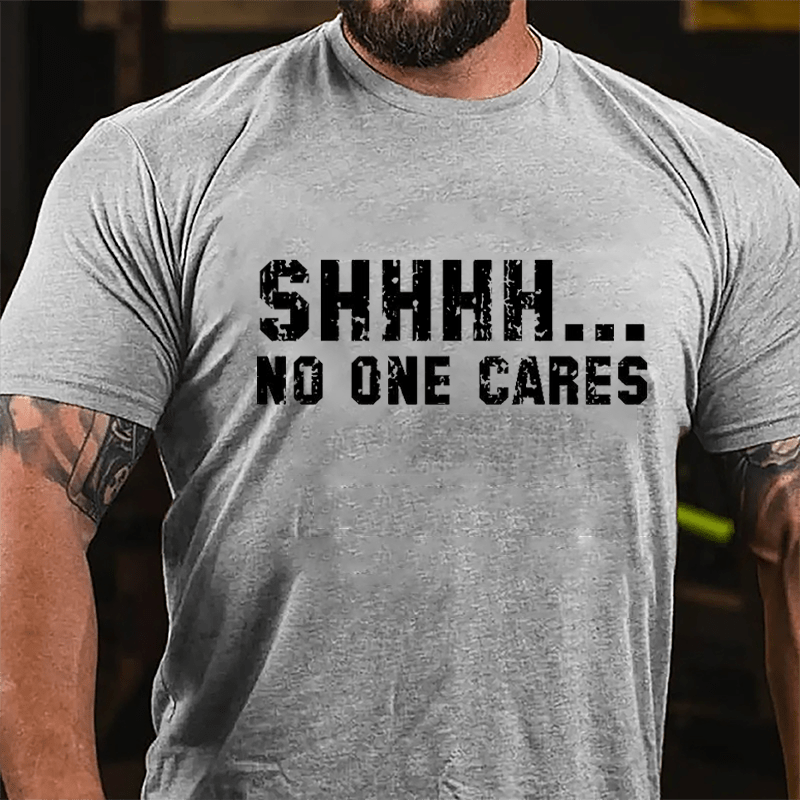 Shhh...No One Cares Funny Sarcastic Cotton T-shirt