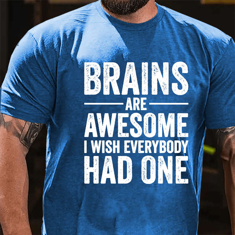 Brains Are Awesome I Wish Everybody Had One Funny Men's Cotton T-shirt