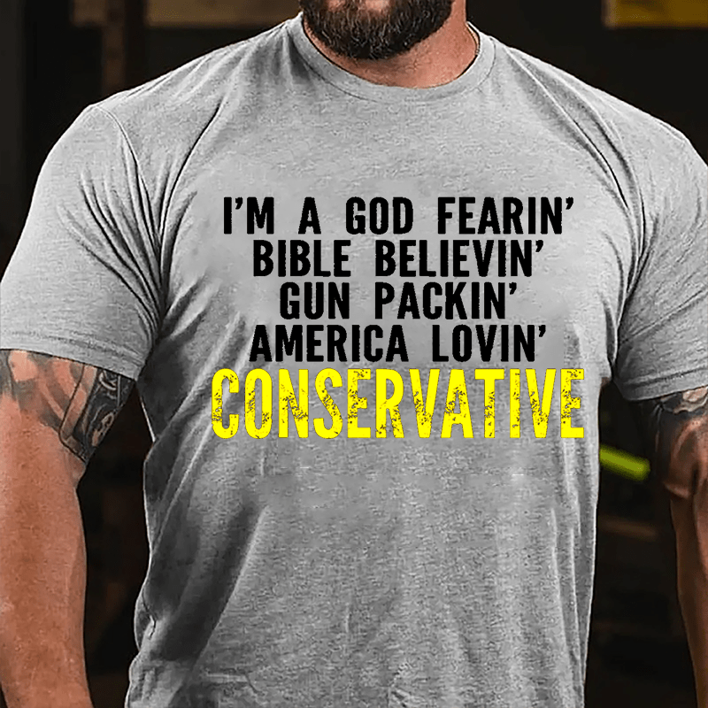 I'm A God Fearin' Bible Believin' Gun Packin' America Lovin' Conservative Cotton T-shirt