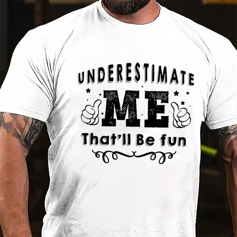 Underestimate Me That'll Be Fun Cotton T-shirt