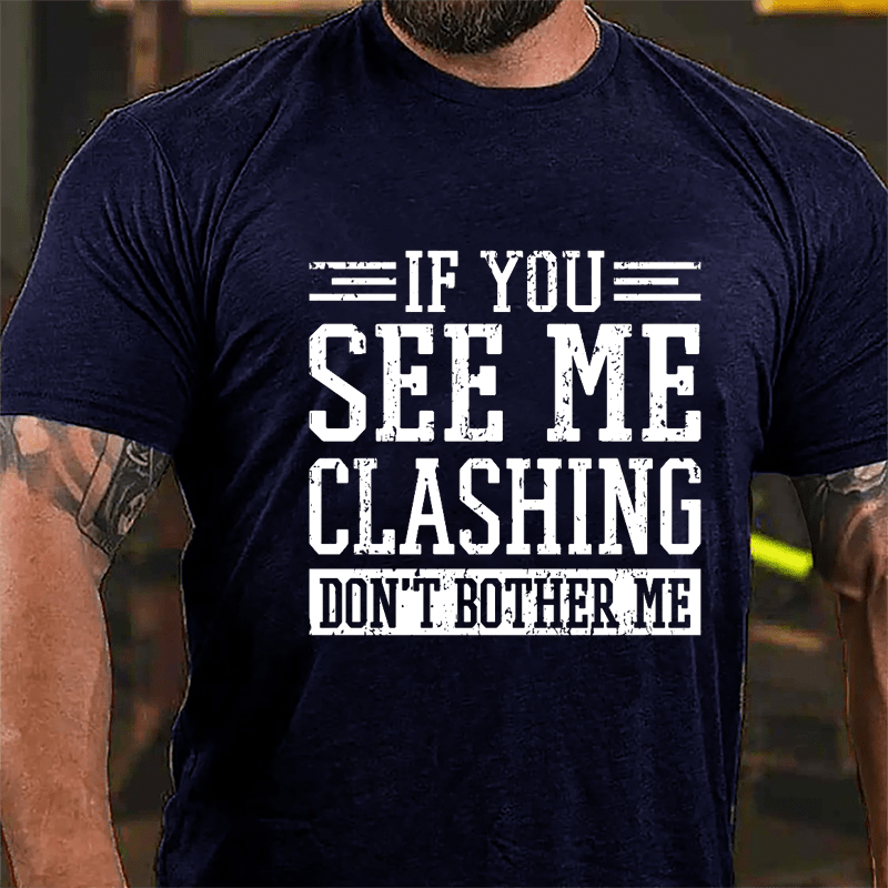 If You See Me Clashing Don't Bother Me Cotton T-shirt