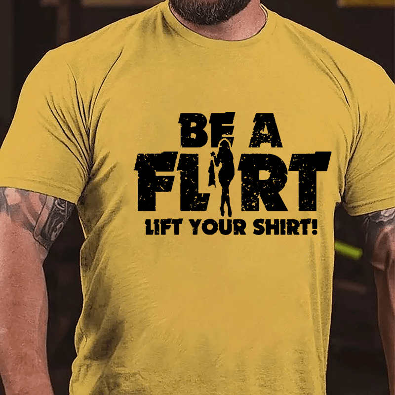 Be A Flirt Lift Your Shirt Cotton T-shirt