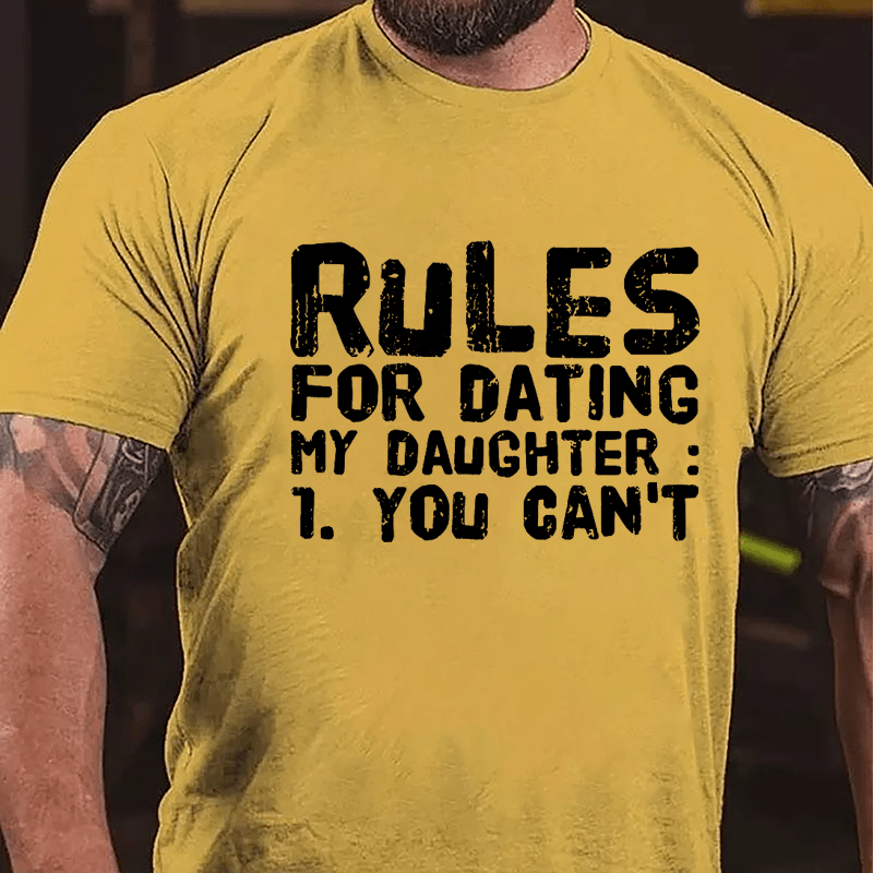 Rules For Dating My Daughter 1. You Can't Cotton T-shirt