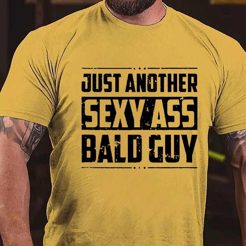 Just Another Sexy Ass Bald Guy Cotton T-shirt