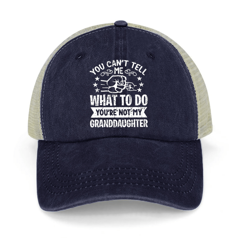 You Can't Tell Me What To Do You're Not My Granddaughter Washed Denim Mesh Back Cap