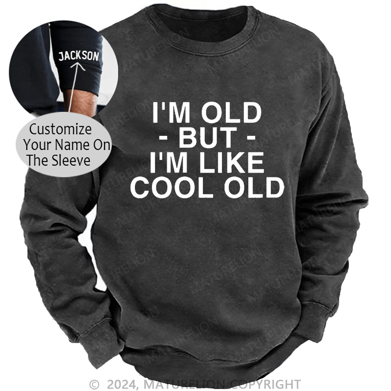 Maturelion Men's Sweatshirt I'm Old But I'm Like Cool Old Custom Sweatshirt