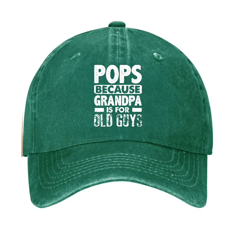 Pops Because Grandpa Is For Old Guys Cap
