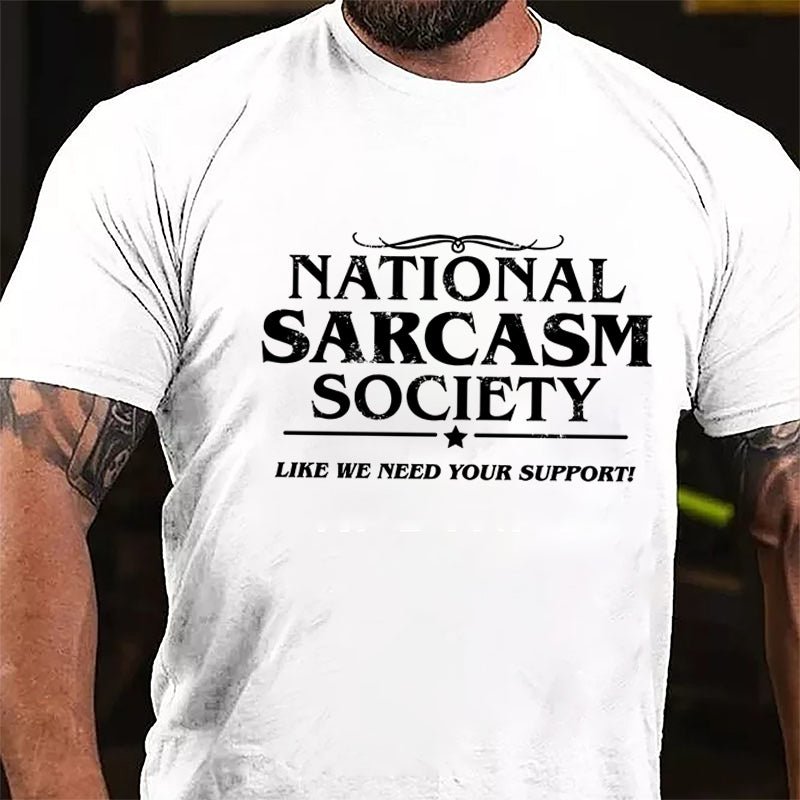 National Sacarsm Society Like We Need Your Support Cotton T-shirt