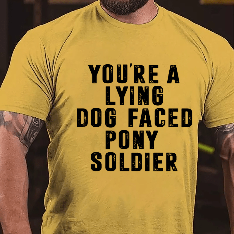 You're A Lying Dog-Faced Pony Soldier Cotton T-shirt