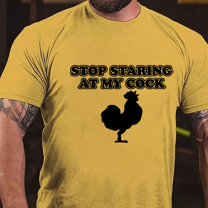 Stop Staring At My Cock Cotton T-shirt