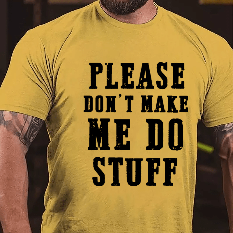 Please Don't Make Me Do Stuff Cotton T-shirt