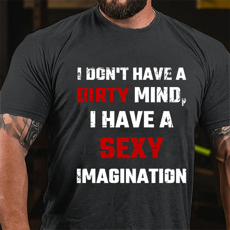 I Don't Have A Dirty Mind I Have A Sexy Imagination Cotton T-shirt