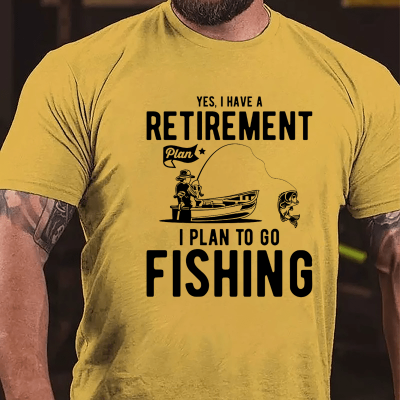 Yes I Have A Retirement Plan I Plan To Go Fishing Cotton T-shirt