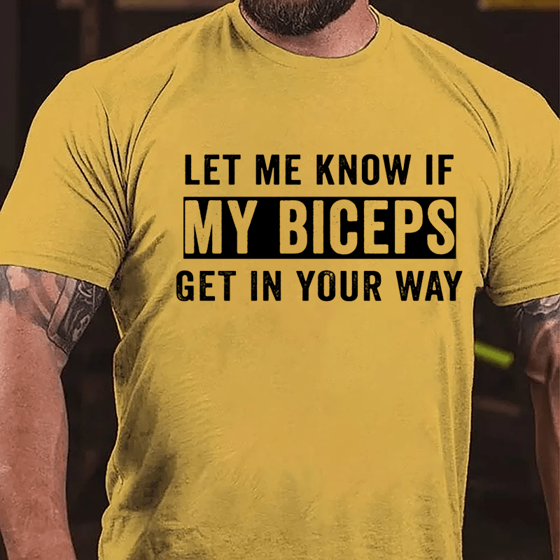 Let Me Know If My Biceps Get In Your Way Cotton T-shirt