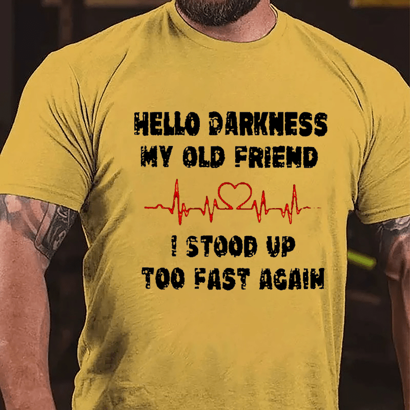 Men's Hello Darkness My Old Friend I Stood Up Too Fast Again Cotton T-shirt