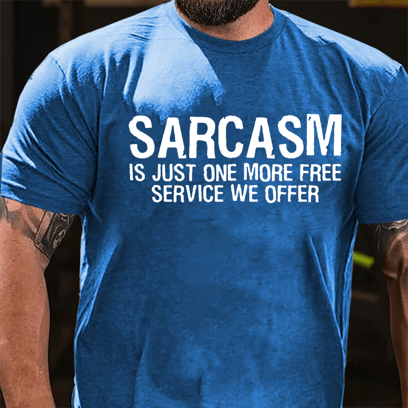 Sarcasm Is Just One More Free Service We Offer Cotton T-shirt