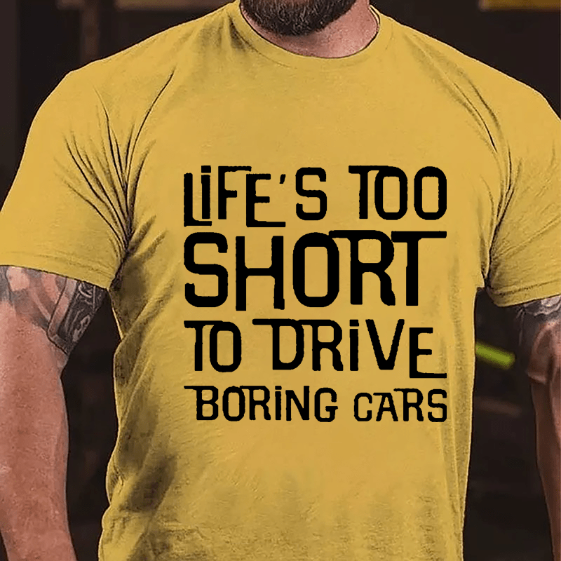 Life's Too Short To Drive Boring Cars Cotton T-shirt