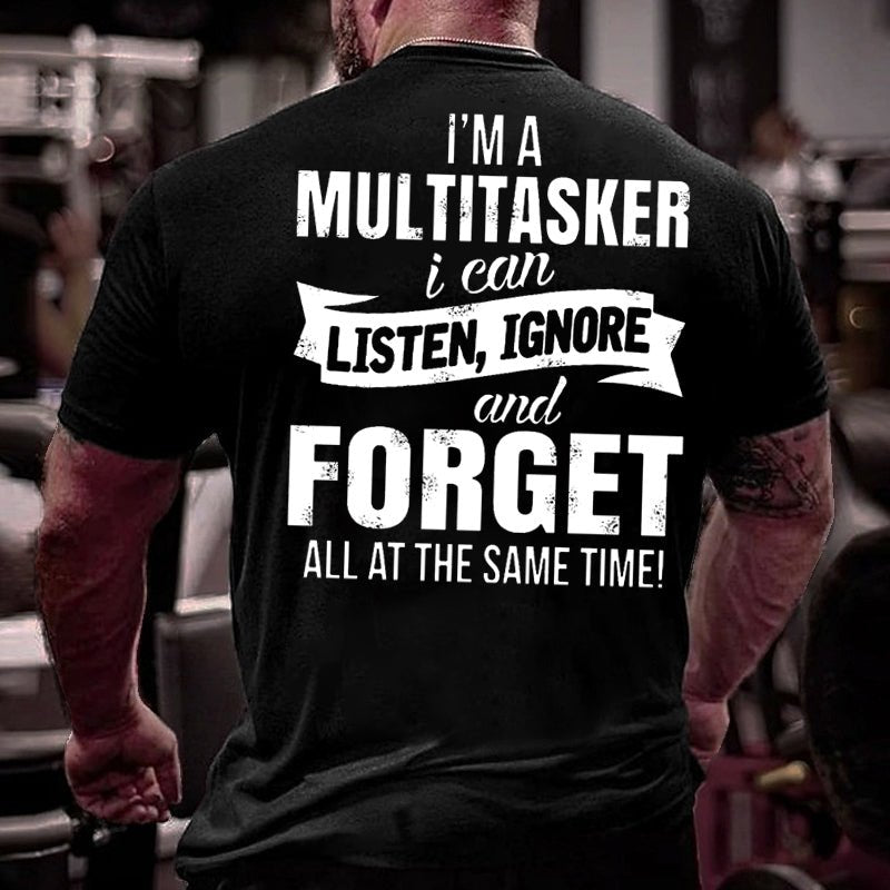 Men's I'm A Multitasker I Can Listen Ignore And Forget All At The Same Time Cotton T-shirt