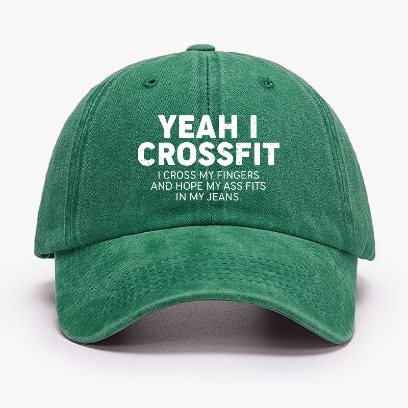 Yeah I Crossfit I Cross My Fingers And Hope My Ass Fits In My Jeans Funny Joking Cap